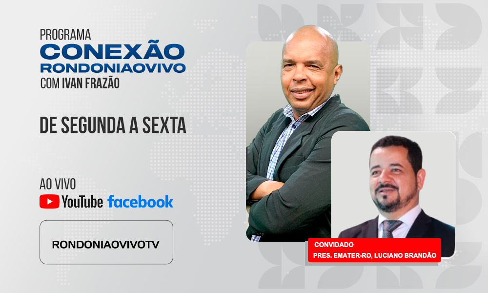 Pres. da Emater-RO, Luciano Brandão, fala sobre as ações na agricultura rondoniense - CONEXÃO RONDONIAOVIVO - 13/05/2025