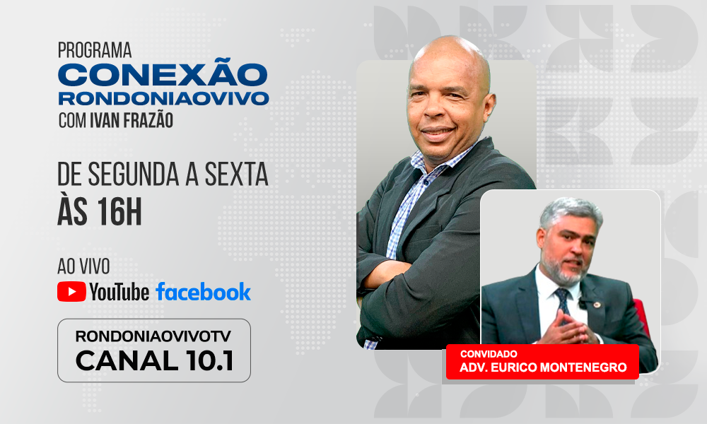 Adv. Eurico Montenegro está concorrendo a presidência da OAB-RO - CONEXÃO RONDONIAOVIVO - 24/10/2024