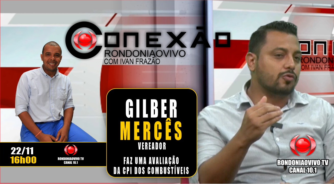 Vereador Gilber Mercês - CONEXÃO RONDONIAOVIVO - 22/11/2023