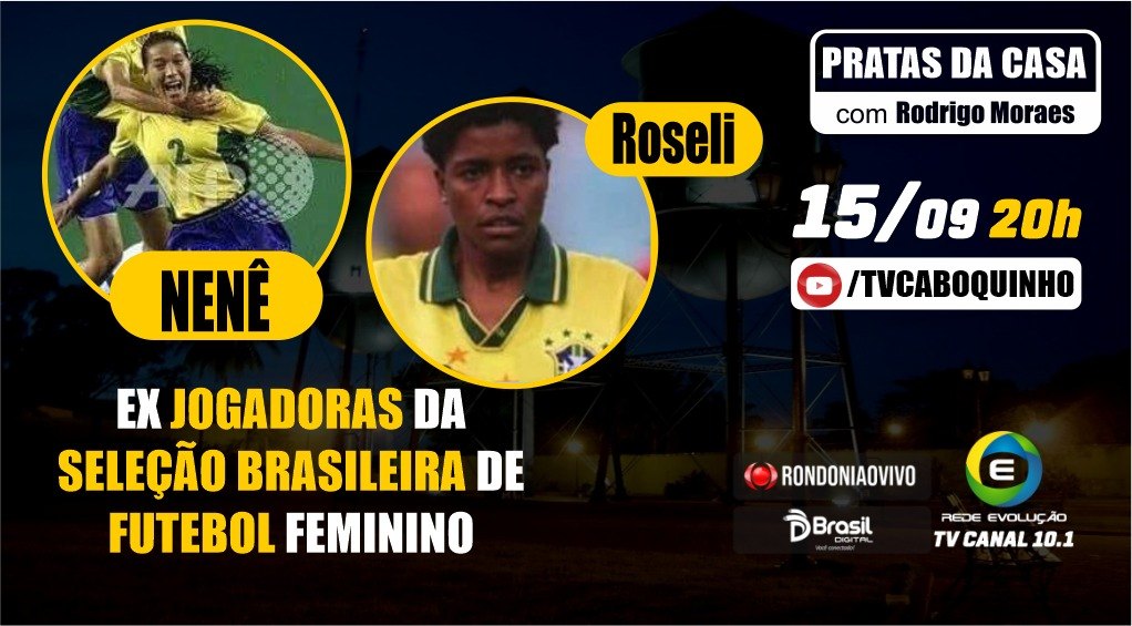 #29  NENÊ E ROSELI  - EX JOGADORAS DA SELEÇÃO BRASILEIRA DE FUTEBOL  - PRATAS DA CASA -  15/08/2022