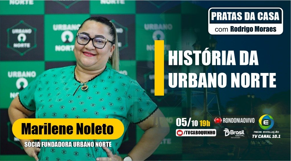 #30 MARILENE NOLETO - HISTÓRIA DA URBANO NORTE  - PRATAS DA CASA -  05/10/2022