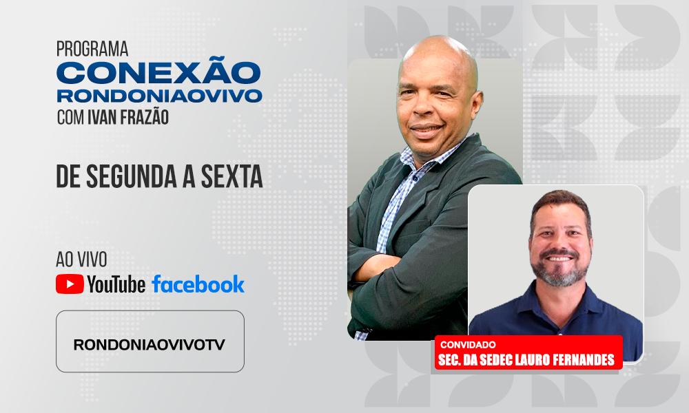 Sec. da Sedec, Lauro Fernandes, fala sobre as ações para o desenvolvimento de RO - CONEXÃO RONDONIAOVIVO - 19/08/2025