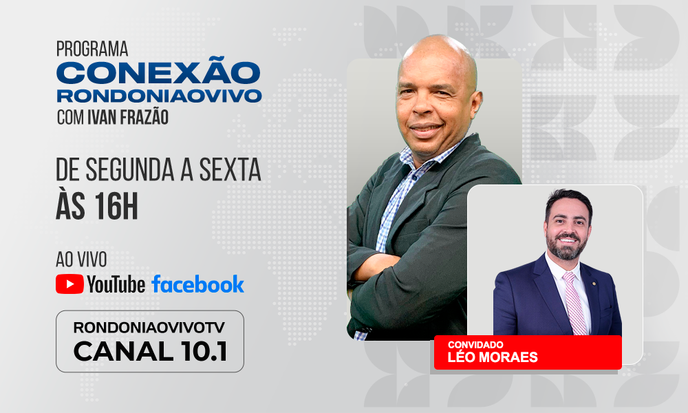 Léo Moraes (Podemos) fala sobre a candidatura à prefeito de Porto Velho - CONEXÃO RONDONIAOVIVO - 29/08/2024