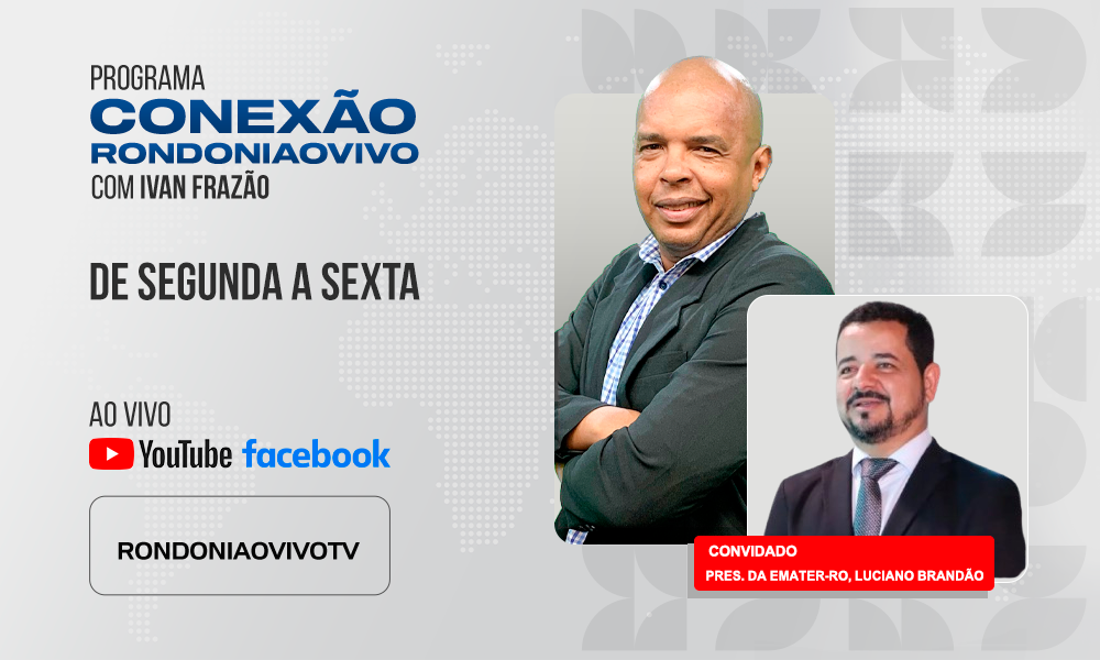Pres. da Emater-RO, Luciano Brandão, fala sobre as ações da instituição - CONEXÃO RONDONIAOVIVO - 16/06/2025