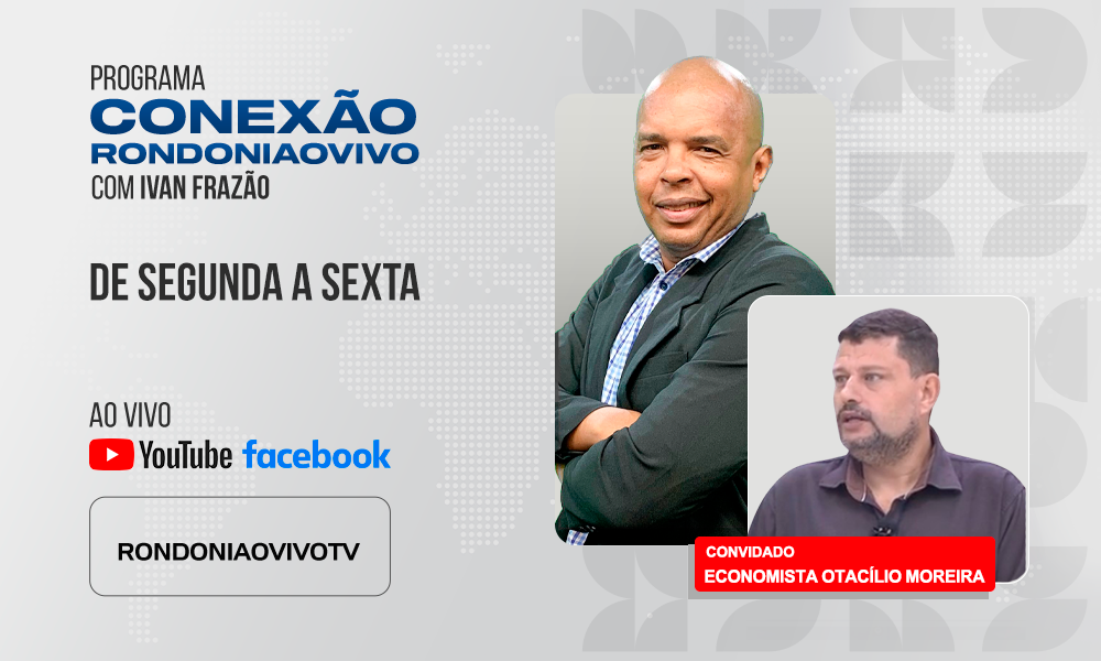 Economista Otacílio Moreira avalia os impactos das guerras mundiais na economia de RO - CONEXÃO RONDONIAOVIVO - 23/06/2025