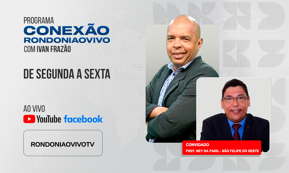 Prefeito de São Felipe do Oeste, Ney da Paiol, fala sobre os investimentos no município - CONEXÃO RONDONIAOVIVO - 04/08/2025