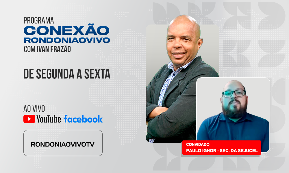 PAULO HIGO, DA SEJUCEL, FALA SOBRE OS EVENTOS CULTURAIS DE 2025 EM RONDÔNIA - CONEXÃO RONDONIAOVIVO - 23/07/2025