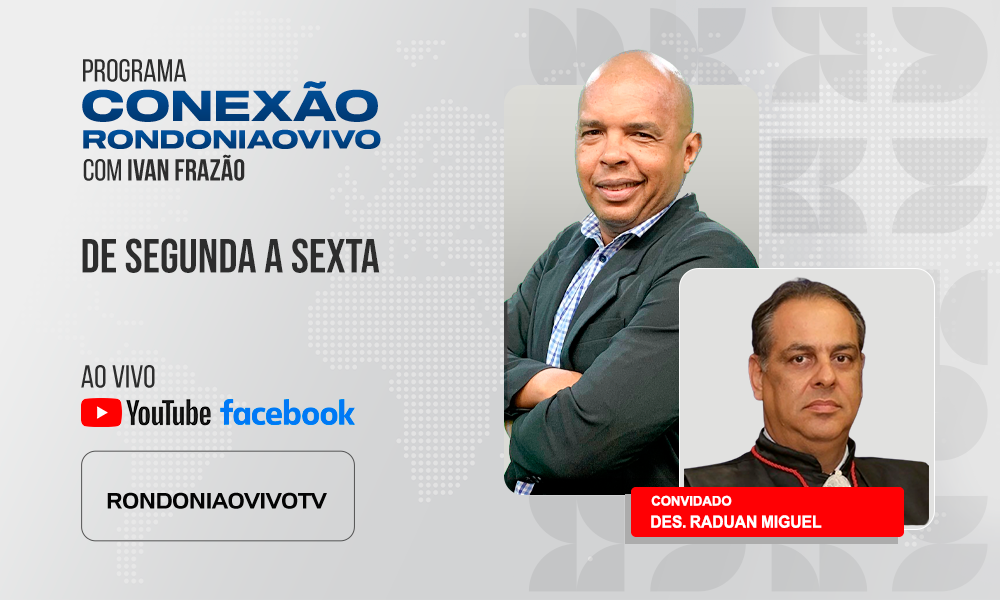 Des. Raduan Miguel, pres. do Tribunal de Justiça, explica a atuação do Judiciário - CONEXÃO RONDONIAOVIVO - 12/02/2025