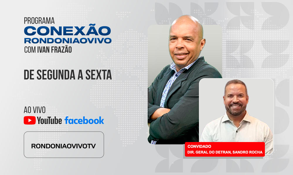 Diretor-geral do Detran, Sandro Rocha, fala sobre as principais ações em RO - CONEXÃO RONDONIAOVIVO - 08/08/2025