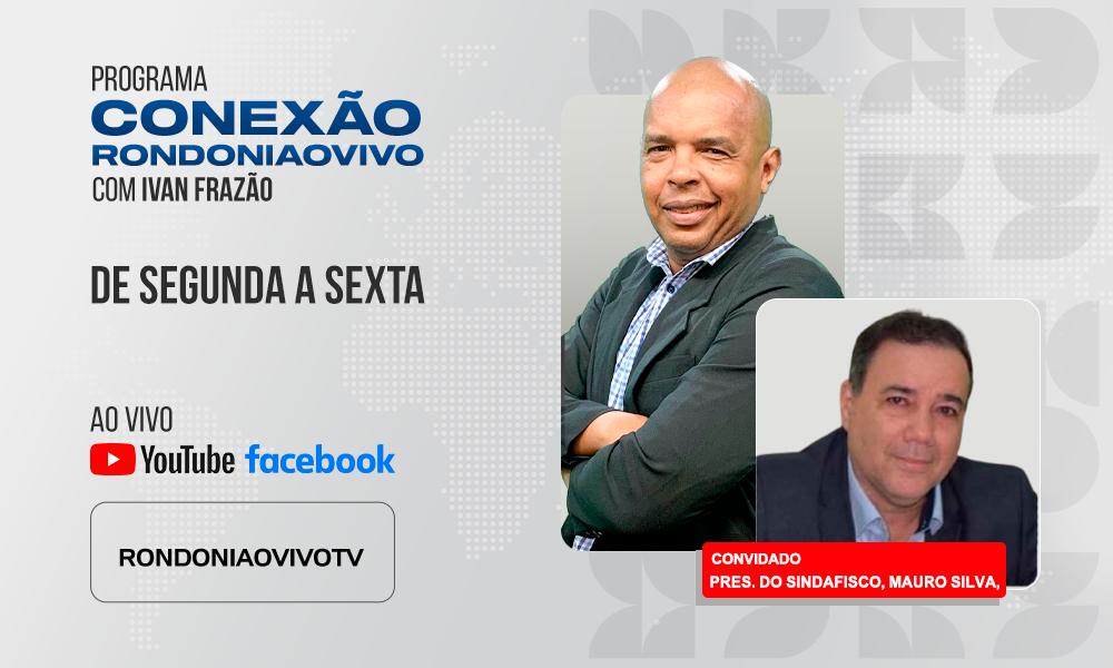 Pres. do Sindafisco, Mauro Silva, fala sobre o trabalho dos auditores fiscais em Rondônia - CONEXÃO RONDONIAOVIVO - 22/05/2025
