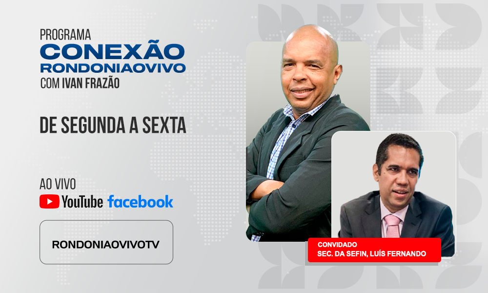 Sec. da Sefin, Luís Fernando, avalia a situação financeira de Rondônia - CONEXÃO RONDONIAOVIVO - 18/03/2025