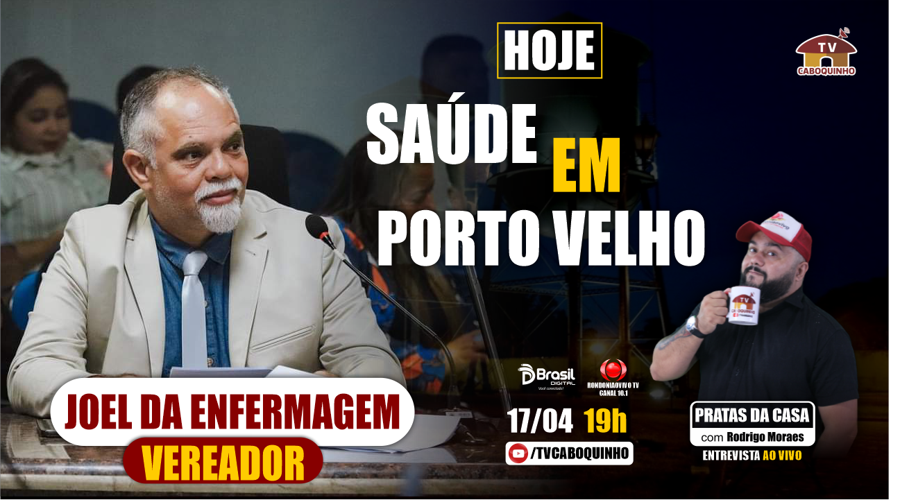 SAÚDE EM PORTO VELHO COM O VEREADOR JOEL DA ENFERMAGEM - PRATAS DA CASA #763
