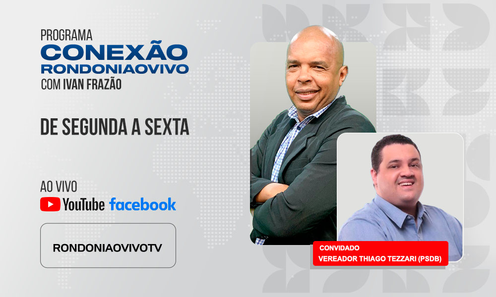 Vereador Thiago Tezzari (PSDB) faz um balanço da atuação em Porto Velho - CONEXÃO RONDONIAOVIVO - 02/06/2025