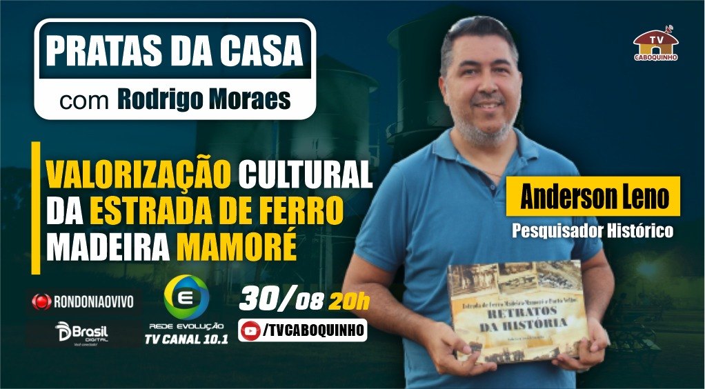 #17 ANDERSON LENO -  VALORIZAÇÃO DA ESTRADA  DE FERRO MADEIRA MAMORÉ - PRATAS DA CASA