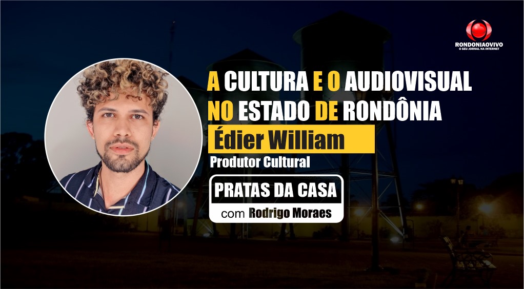 ÉDIER WILLIAM - CULTURA EM RONDÔNIA - PRATAS DA CASA - 11/12/2023