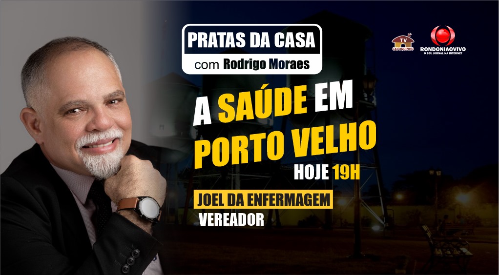 A SAÚDE EM PORTO VELHO - JOEL DA ENFERMAGEM - PRATAS DA CASA 2024 #4