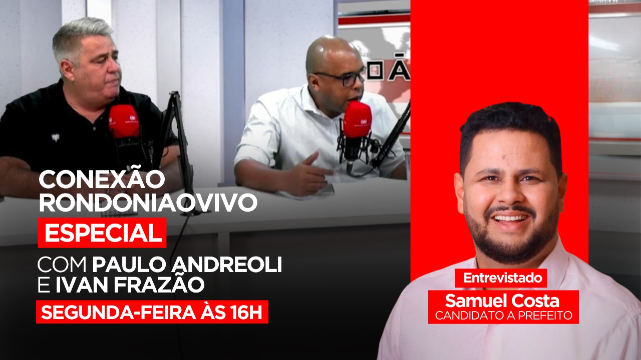 Candidato a prefeito de Porto Velho, Samuel Costa, fala sobre a reta final da campanha - CONEXÃO RONDONIAOVIVO - 30/09/2024