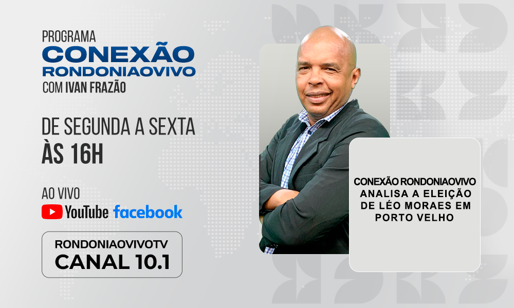 Conexão Rondoniaovivo analisa a eleição de Léo Moraes em Porto Velho - CONEXÃO RONDONIAOVIVO - 29/10/2024