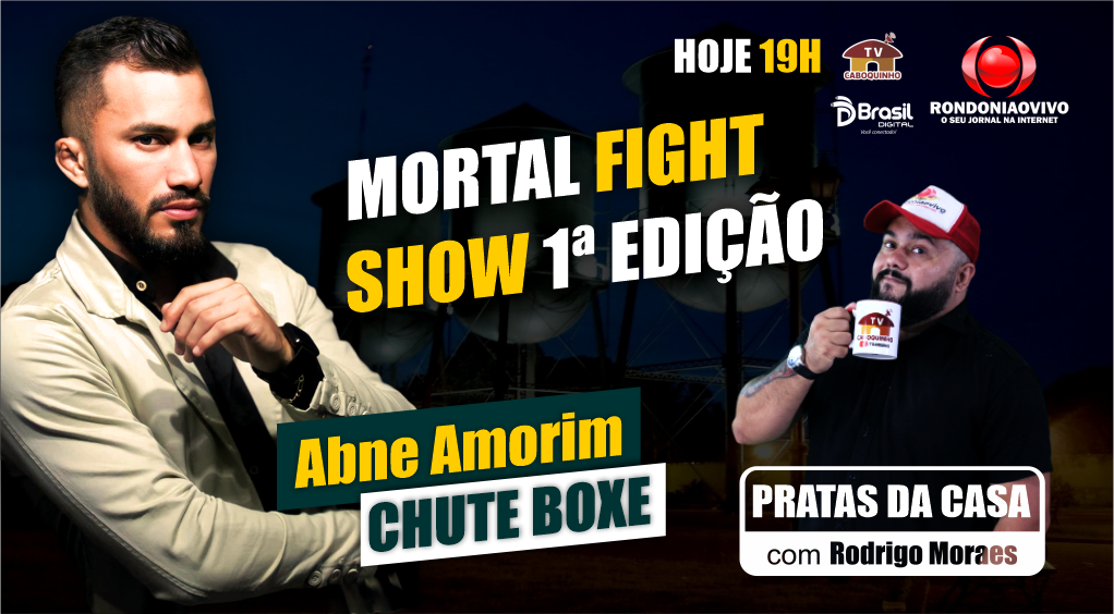 MORTAL FIGHT SHOW - ABNE AMORIM - PRATAS DA CASA 2024