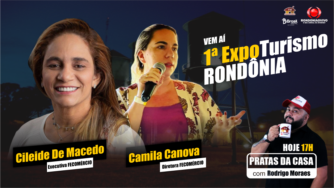 1ª ExpoTurismo Rondônia - FECOMÉRCIO - Cileide de Mcedo e Camila Canova - PRATAS DA CASA 2024
