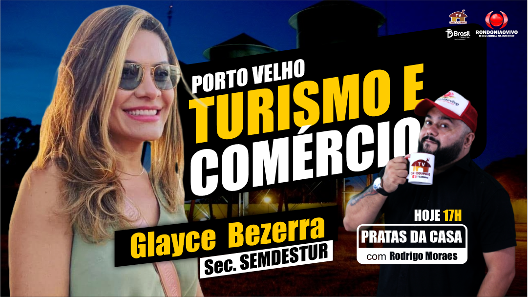 SECRETÁRIA GLAYCE BEZERRA - TURISMO E COMÉRCIO EM PORTO VELHO