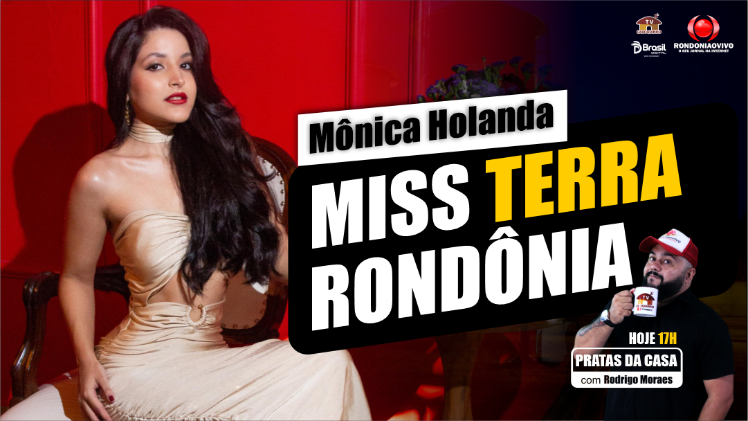 Miss Terra Rondônia - Mônica Holanda - PRATAS DA CASA 2024