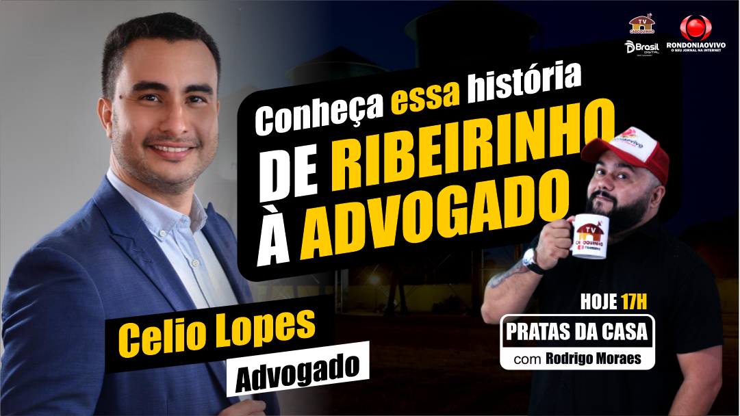 De ribeirinho à advogado - Celio Lopes - PRATAS DA CASA 2024