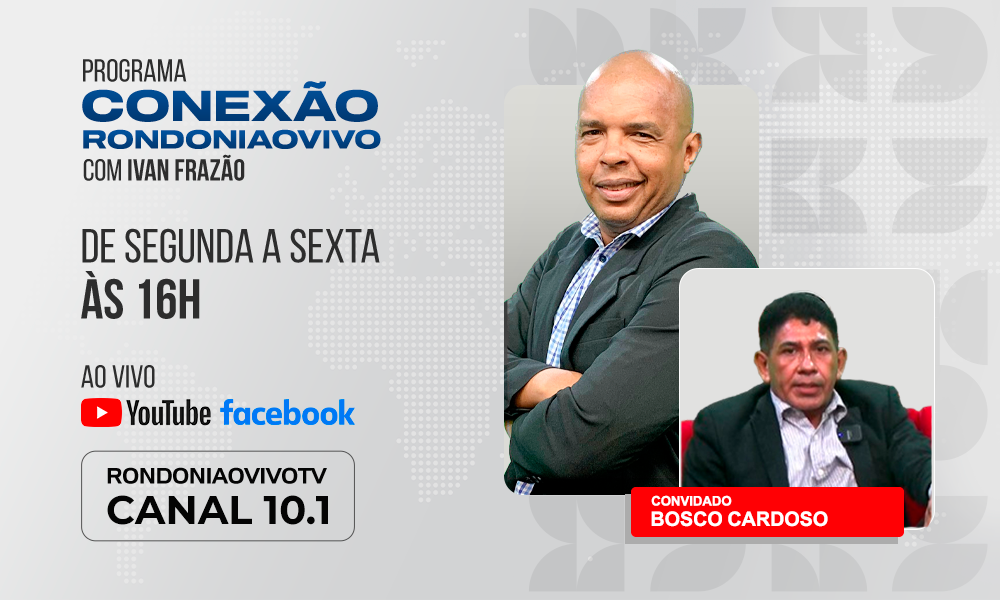 Bosco Cardoso fala da pré-candidatura a vereador em Porto Velho - CONEXÃO RONDONIAOVIVO - 06/06/2024