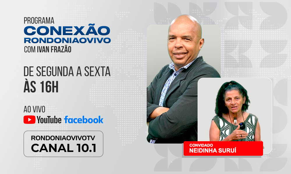 Neidinha Suruí avalia a luta dos povos indígenas em RO - CONEXÃO RONDONIAOVIVO