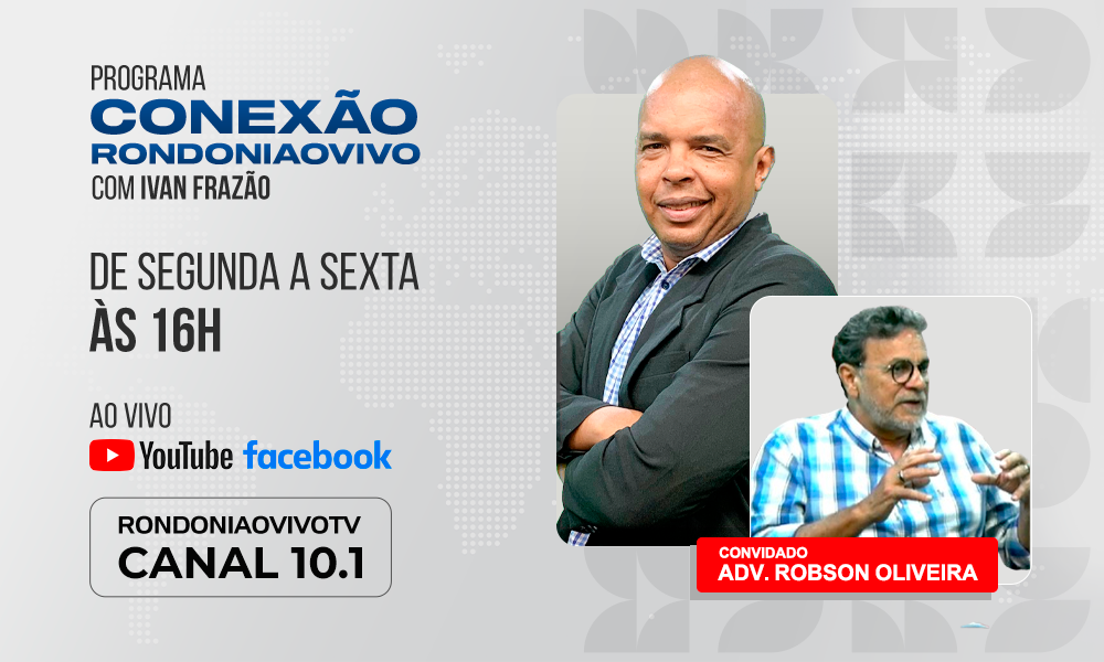 Adv. Robson Oliveira analisa o atual cenário político em Porto Velho para o 2º turno - CONEXÃO RONDONIAOVIVO - 25/10/2024