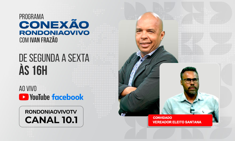 Vereador eleito Santana fala sobre eleição e mandato - CONEXÃO RONDONIAOVIVO  - 21/11/2024