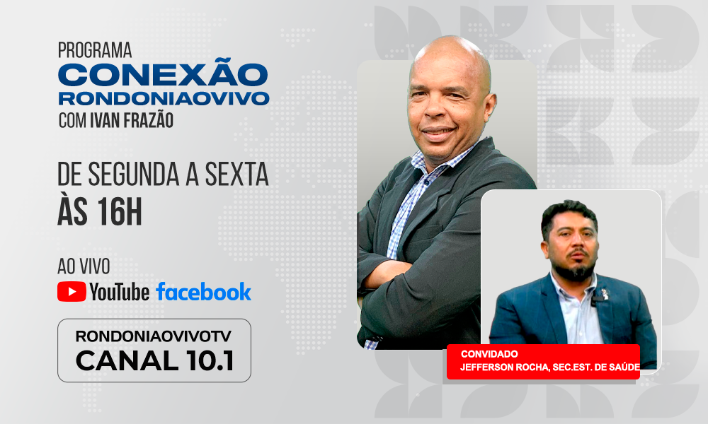 Jefferson Rocha, secretário de Estadual de Saúde, fala sobre a construção do Heuro  - CONEXÃO RONDONIAOVIVO  - 06/11/2024