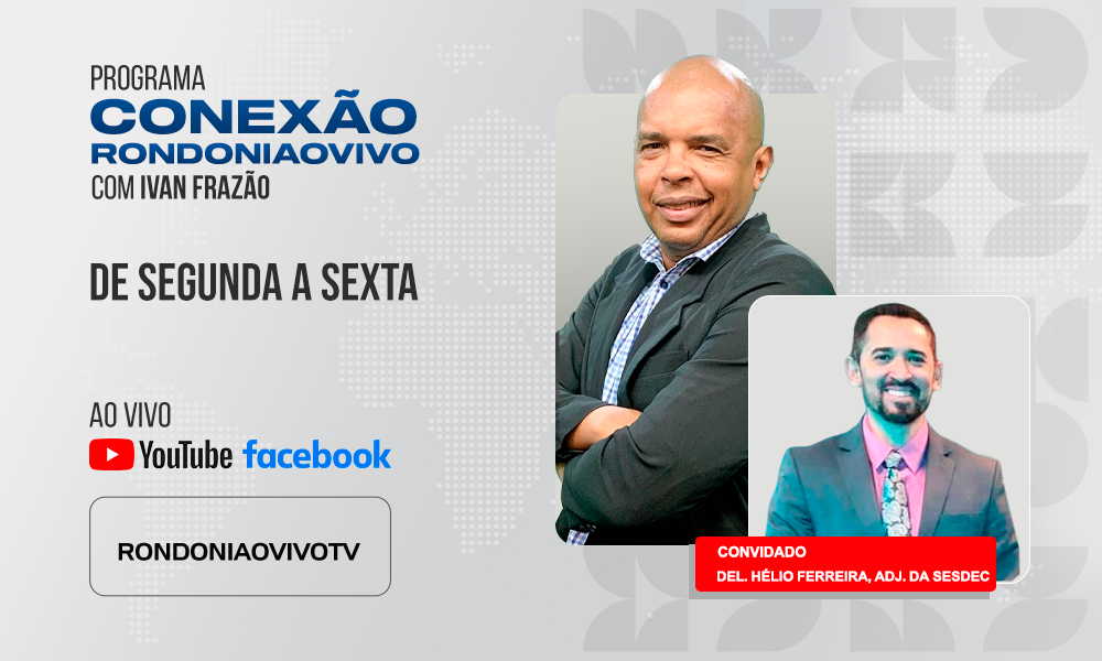 Del. Hélio Ferreira, adj. da Sesdec, fala sobre processo para retirada da Carteira de Identidade - CONEXÃO RONDONIAOVIVO - 19/02/2025