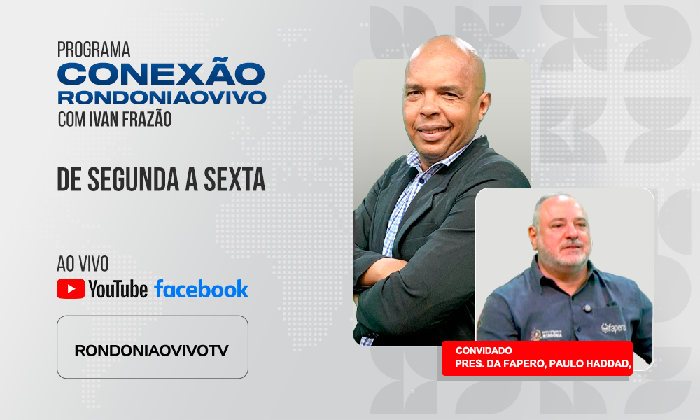 Pres. da Fapero, Paulo Haddad, fala sobre a pesquisa científica em Rondônia - CONEXÃO RONDONIAOVIVO - 07/01/2025